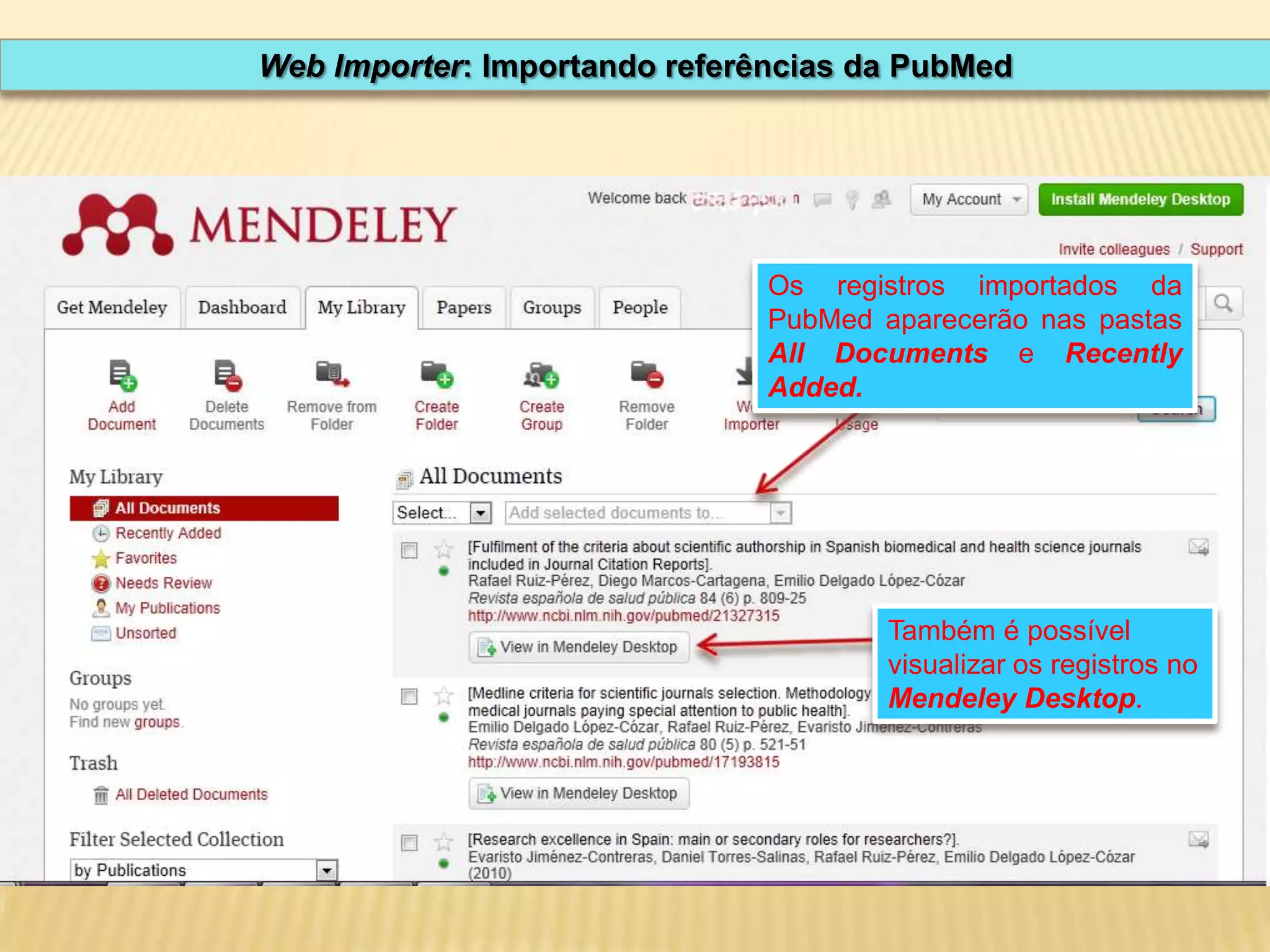 Web Importer: Importando referências da PubMed

Os registros importados da
PubMed aparecerão nas pastas
All Documents e Recently
Added.

Também é possível
visualizar os registros no
Mendeley Desktop.

 