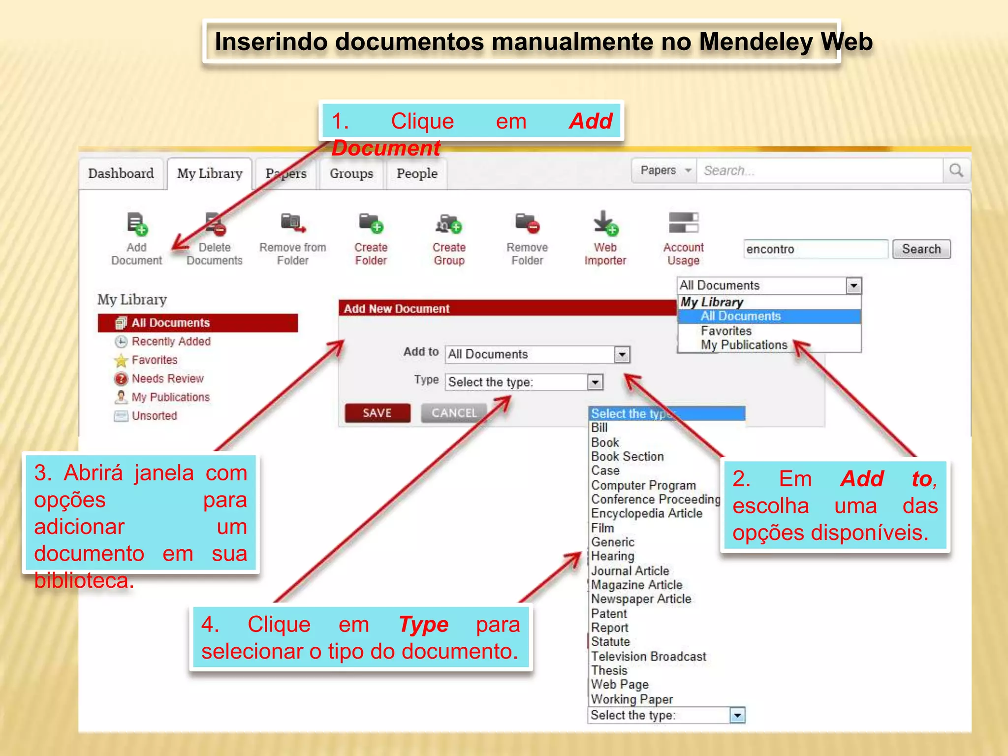 Inserindo documentos manualmente no Mendeley Web
1.
Clique
Document

3. Abrirá janela
opções
adicionar
documento em
biblioteca.

em

com
para
um
sua
4. Clique em Type para
selecionar o tipo do documento.

Add

2. Em Add to,
escolha uma das
opções disponíveis.

 