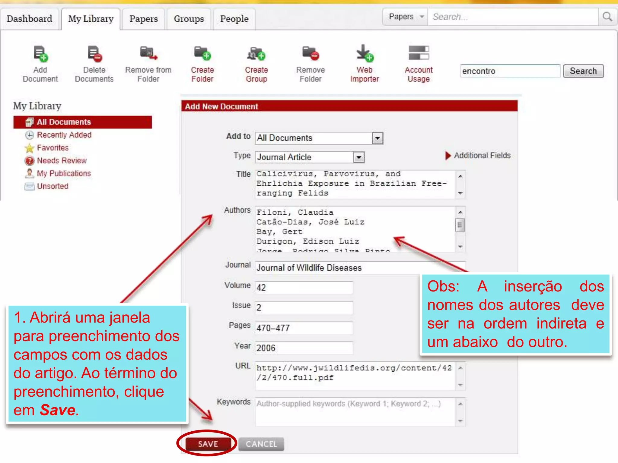 1. Abrirá uma janela
para preenchimento dos
campos com os dados
do artigo. Ao término do
preenchimento, clique
em Save.

Obs: A inserção dos
nomes dos autores deve
ser na ordem indireta e
um abaixo do outro.

 