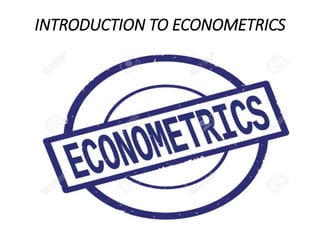 INTRODUCTION TO ECONOMETRICS
 