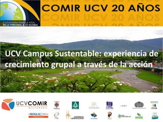 UCV Campus Sustentable: experiencia de
crecimiento grupal a través de la acción
 