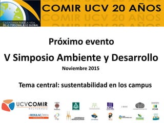 Próximo evento
V Simposio Ambiente y Desarrollo
Noviembre 2015
Tema central: sustentabilidad en los campus
 