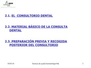 2.1.  EL  CONSULTORIO DENTAL 2.2.  MATERIAL BÁSICO DE LA CONSULTA DENTAL 2.3.   PREPARACIÓN PREVIA Y RECOGIDA POSTERIOR DEL CONSULTORIO 