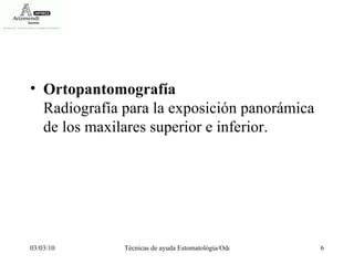 Ortopantomografía Radiografía para la exposición panorámica de los maxilares superior e inferior. 