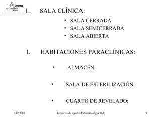 SALA CLÍNICA: SALA CERRADA SALA SEMICERRADA SALA ABIERTA HABITACIONES PARACLÍNICAS: ALMACÉN: SALA DE ESTERILIZACIÓN: CUARTO DE REVELADO: 