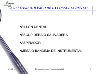2.2. MATERIAL BÁSICO DE LA CONSULTA DENTAL SILLON DENTAL ESCUPIDERA O SALIVADERA ASPIRADOR MESA O BANDEJA DE INSTRUMENTAL 