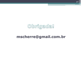 mscherre@gmail.com.br
27
 