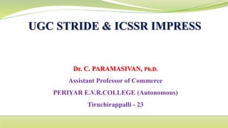 Dr. C. PARAMASIVAN, Ph.D.
Assistant Professor of Commerce
PERIYAR E.V.R.COLLEGE (Autonomous)
Tiruchirappalli - 23
 