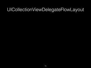 UICollectionViewDelegateFlowLayout
15
 