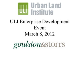 ULI Enterprise Development
          Event
      March 8, 2012
 