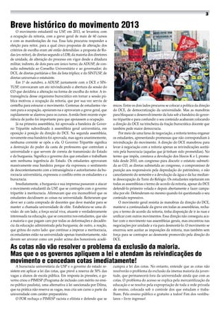 O movimento estudantil na USP, em 2013, se levantou com
a ocupação da reitoria, com a greve geral de mais de 60 cursos
e com as manifestações de rua. Essa luta procurou responder a
eleição para reitor, para a qual cinco propostas de alteração dos
critérios de escolha eram até então defendidas: a proposta de Ro-
das (ex-reitor), de diretas segundo a LDB; da maioria dos diretores
de unidade, de alteração do processo em vigor desde a ditadura
militar, indireto, de dois para um único turno; da ADUSP, de con-
sulta submetida ao Conselho Universitário e ao governador; do
DCE, de diretas paritárias e fim da lista tríplice; e do SINTUSP, de
diretas universais e estatuinte.
Em 1º de outubro, a ADUSP, juntamente com o DCE e SIN-
TUSP, convocaram um ato reivindicando a abertura da sessão do
CO que decidiria a alteração na forma de escolha do reitor. A in-
transigência desse organismo burocrático em tornar a sessão pú-
blica motivou a ocupação da reitoria, que por sua vez serviu de
centelha para estourar o movimento. Centenas de estudantes vie-
ram para a ocupação, apoiaram-na e aprovaram a greve geral, que
rapidamente se alastrou para os cursos. Aentão bem recente expe-
riência de junho foi importante para que apoiassem a ocupação.
Já na primeira assembleia, foi aprovada a bandeira de Gover-
no Tripartite subordinado à assembleia geral universitária, em
oposição à posição da direção do DCE. Na segunda assembleia,
novamente essa bandeira foi aprovada, mas agora unanimemente,
nenhuma corrente se opôs a ela. O Governo Tripartite significa
a destruição do poder da casta de professores que controlam a
universidade e que servem de correia de transmissão do Estado
e da burguesia. Significa o governo dos que estudam e trabalham
sem nenhuma ingerência do Estado. Os estudantes aprovaram
massivamente essa bandeira porque ela expressou o sentimento
de descontentamento com a intransigência e autoritarismo da bu-
rocracia universitária, expressou o conflito entre os estudantes e a
burocracia.
Imediatamente, a burguesia e sua imprensa passaram a atacar
o movimento estudantil da USP, que se contrapôs com o governo
tripartite à meritocracia. Afirmavam que era inconcebível que os
estudantes decidissem as coisas na universidade. Reiteraram que
deve ser a casta comprada de docentes que deve mandar para se
manter a chamada universidade de elite. Estabeleceu-se uma di-
visão: de um lado, a força social viva, atuante e verdadeiramente
interessada na educação, que se concentra nos estudantes, que são
a maioria e que pagam caro por todas as deformações e decadên-
cia da educação administrada pela burguesia; de outro, a reação,
que gritou do outro lado: que continue a imperar a meritocracia,
os estudantes estão na universidade apenas transitoriamente, não
devem ser arvorar como um poder acima dos honoráveis acadê-
micos. Entre os dois lados procurou se colocar a política da direção
do DCE, de democratização da universidade. Mas as manobras
para bloquear o desenvolvimento da luta sob a bandeira do gover-
no tripartite e para confundir o seu conteúdo acabaram colocando
a direção do DCE na trincheira da fração burocrática docente que
também pede maior democracia.
Por meio de uma farsa de negociação, a reitoria tentou enganar
os estudantes, apresentando promessas que não correspondiam à
reivindicação do movimento. A direção do DCE manobrou para
levar à negociação com a reitoria apenas as reivindicações aceitá-
veis pela burocracia (aquelas que já tinham sido prometdias). No
termo que impôs, constava a devolução dos blocos K e L prome-
tida desde 2010, um congresso para discutir o estatuto submeti-
da ao CO, as diretas submetida ao congresso, o compromisso de
punição aos responsáveis pela depredação do patrimônio, o não
cancelamento do semestre e a devolução da água e da luz median-
te desocupação da Torre do Relógio. Os estudantes rejeitaram em
todas as assembleias o termo de acordo da reitoria, apesar do DCE
defendê-lo primeiro velada e depois abertamente e fazer campa-
nha por ele. Defenderam-no mesmo quando foi questionado o seu
conteúdo repressivo.
O movimento geral resistia às manobras da direção do DCE,
manteve a continuidade da greve em todas as assembleias, recha-
çou o termo de acordo da reitoria, tinha disposição de ir às ruas e
unificar com outros movimentos. Essa direção não conseguiu aca-
bar com o movimento nas assembleias gerais, mas encontrou nas
negociações por unidade a via para desmontá-lo. O movimento se
encerrou sem aceitar as imposições da reitoria, mas também sem
força para se contrapor ao desmonte promovido pela direção do
DCE.
As cotas não vão resolver o problema da exclusão da maioria.
Mas que o os governos apliquem a lei e atendam às reivindicações do
movimento e concedam cotas imediatamente!
A burocracia universitária da USP e o governo do estado re-
sistem em aplicar a lei das cotas, que prevê a reserva de 50% das
vagas a alunos de escola pública. Em resposta às pressões, o go-
verno criou o PIMESP (Programa de inclusão com mérito no ensi-
no público paulista), uma alternativa à lei sancionada por Dilma,
que na prática não reserva as vagas, mas cria um curso a parte da
universidade com caráter preparatório.
O POR rechaça o PIMESP racista e elitista e defende que se
cumpra a lei das cotas. No entanto, entende que as cotas não
resolverão o problema da exclusão da imensa maioria da juven-
tude, que permanecerá fora da universidade ainda que com as
cotas. O problema do acesso se explica pela mercantilização da
educação e se resolve pela expropriação de toda a rede privada
de ensino, colocada sob o controle dos que estudam e traba-
lham. Pelo ensino público e gratuito a todos! Fim dos vestibu-
lares – livre ingresso!
Breve histórico do movimento 2013
 