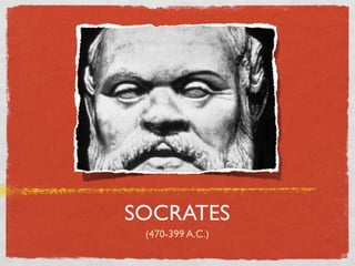 SOCRATES 
(470-399 A.C.) 
 