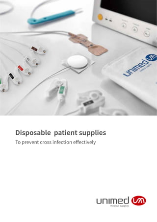 Disposable patient supplies
To prevent cross infection eﬀectively
Connecting the signals of life
 