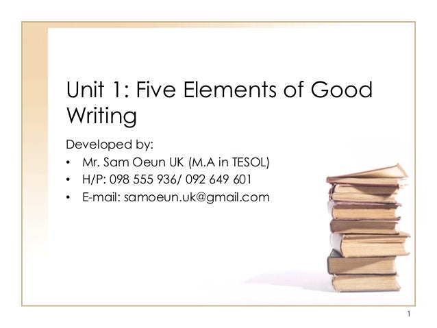 Unit 1 Five Elements Of Good Writing Developed By E2 80 A2 Mr Sam Oeun Unit 1 Five Elements Of Good Writing Developed By E2 80 A2 Mr Sam Oeun