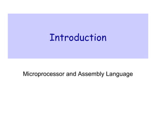 Introduction
Microprocessor and Assembly Language
 