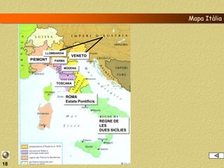 Mapa Itàlia




           LLOMBARDIA
                           VENETO
     PIEMONT   PARMA

                    MÒDENA




                TOSCANA



                        ROMA
                        Estats Pontificis




                                            REGNE DE
                                            LES
                                            DUES SICÍLIES




18
 