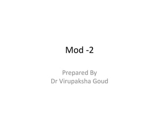 Mod -2
Prepared By
Dr Virupaksha Goud
 