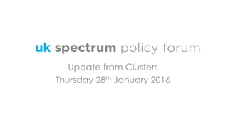 Update from Clusters
Thursday 28th January 2016
 