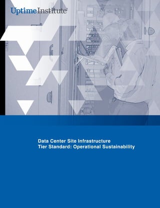 Data Center Site Infrastructure
Tier Standard: Operational Sustainability
 