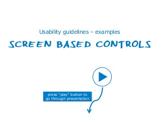 Centre for the Promotion of Imports from developing countries1 14 januari 2014
press “play” button to
go through presentation
Usability guidelines – examples
SCREEN BASED CONTROLS
 