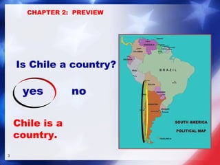 yes no Chile is a country. Is Chile a country? CHAPTER 2:  PREVIEW 