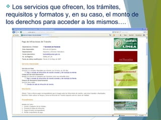  Los servicios que ofrecen, los trámites,
requisitos y formatos y, en su caso, el monto de
los derechos para acceder a los mismos….
 
