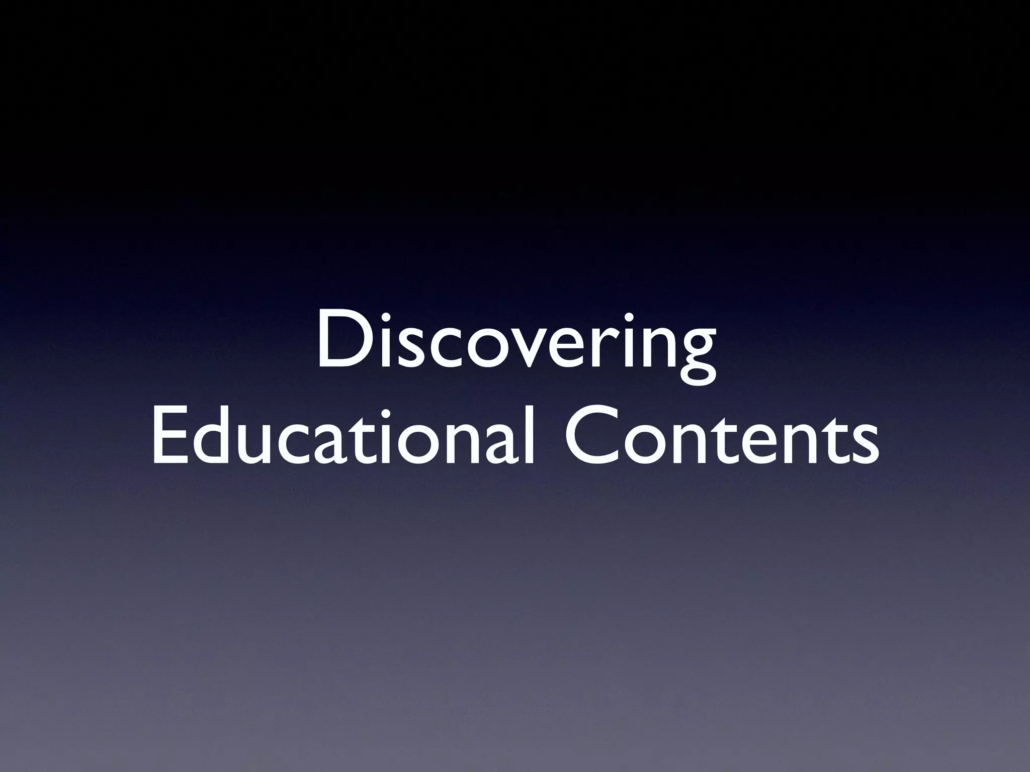 Discovering
Educational Contents
 