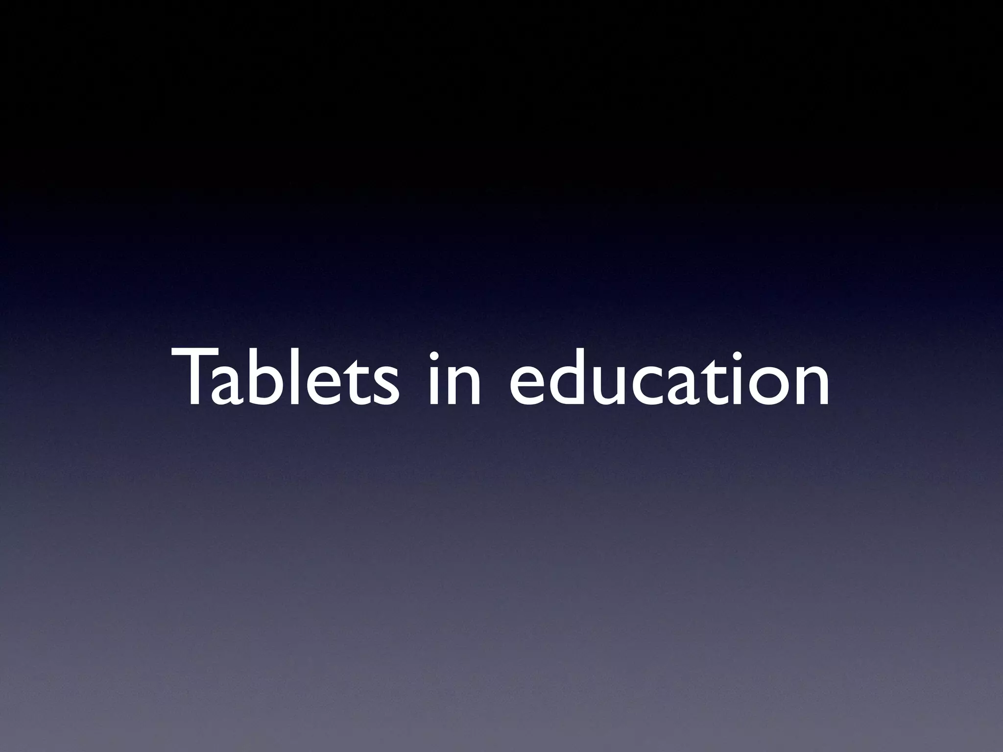 Tablets in education
 