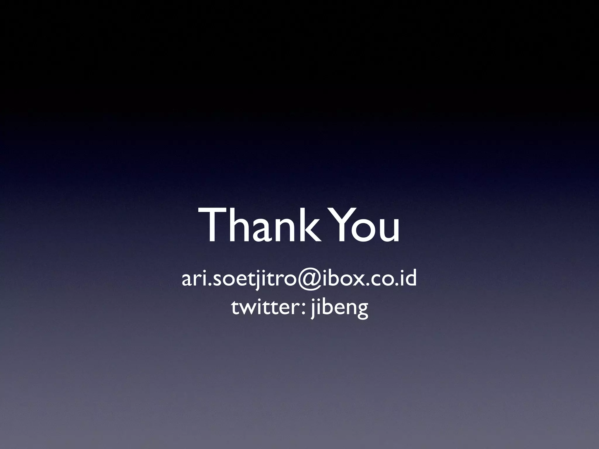 ThankYou
ari.soetjitro@ibox.co.id
twitter: jibeng
 