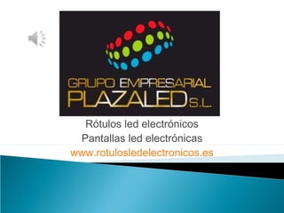Rótulos led electrónicos
Pantallas led electrónicas
www.rotulosledelectronicos.es
 