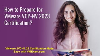 How to Prepare for
VMware VCP-NV 2023
Certification?
VMware 2V0-41.23 Certification Made
Easy with VMExam.com.
 
