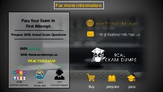 For more information
Buy prepare pass
Pass Your Exam In
First Attempt.
Prepare With Actual Exam Questions
100% Success
With Realexamdumps.us
PRACTICE EXAM
10000
Satisfied customers
100%
Money back
24/7
Customer Support
 
