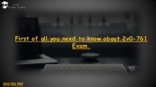 First of all you need to know about 2v0-761
Exam.
2V0-761 PDF
 