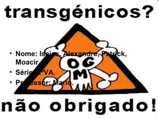. Nome: Isaias, Alexandre, Patrick, Moacir. Série: 2ºVA. Professor: Mario. 