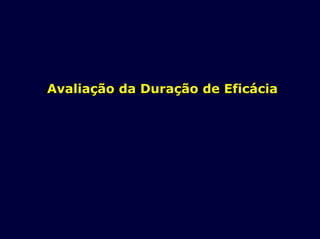 Avaliação da Duração de EficáciaAvaliação da Duração de Eficácia
 