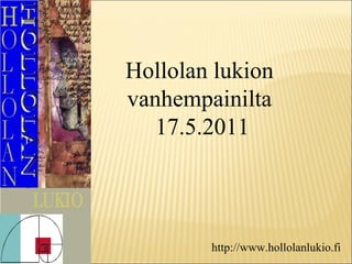 Hollolan lukion  vanhempainilta  17.5.2011 http://www.hollolanlukio.fi 
