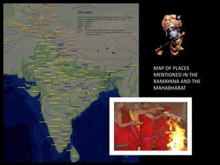 MAP OF PLACES
MENTIONED IN THE
RAMAYANA AND THE
MAHABHARAT
 