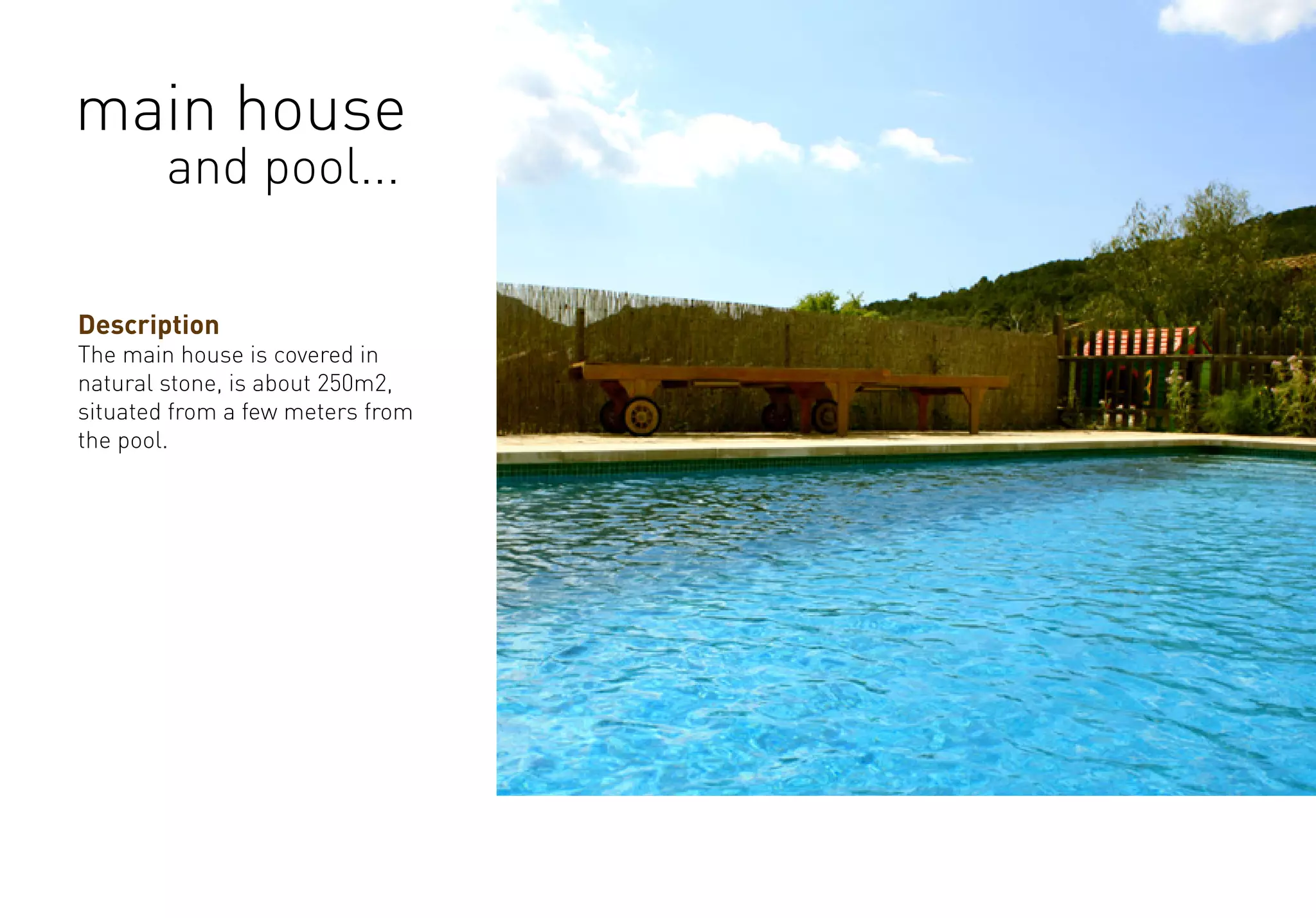 Description
The main house is covered in
natural stone, is about 250m2,
situated from a few meters from
the pool.
main house
and pool...
 