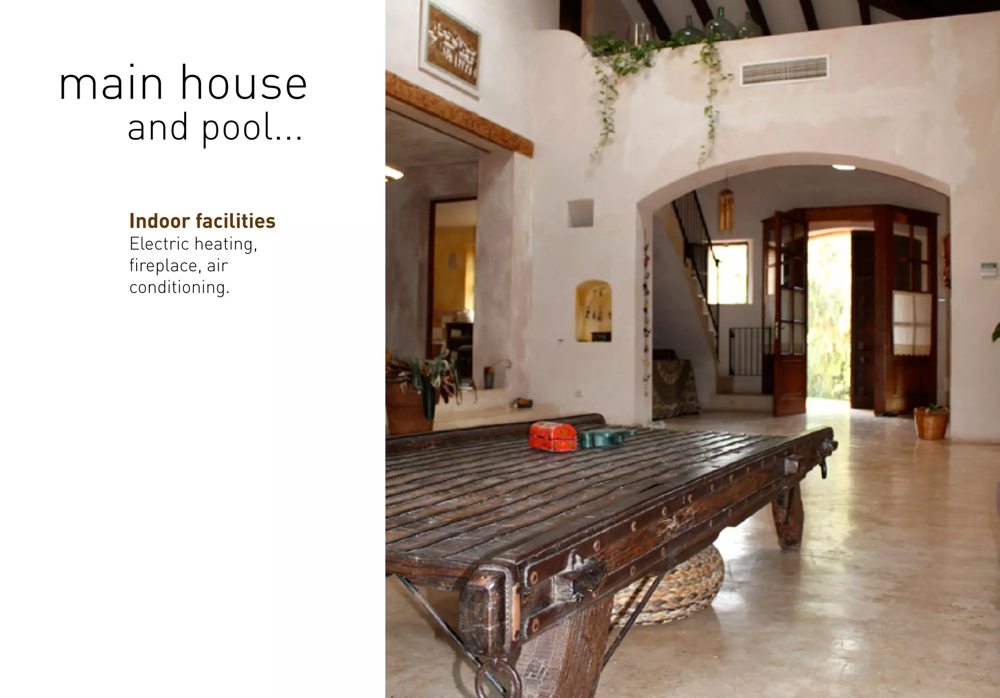 Indoor facilities
Electric heating,
fireplace, air
conditioning.
main house
and pool...
 