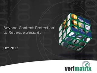 Beyond Content Protection
to Revenue Security
Oct 2013
 