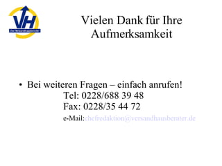 Vielen Dank für Ihre Aufmerksamkeit Bei weiteren Fragen – einfach anrufen! Tel: 0228/688 39 48 Fax: 0228/35 44 72 e-Mail: [email_address] 