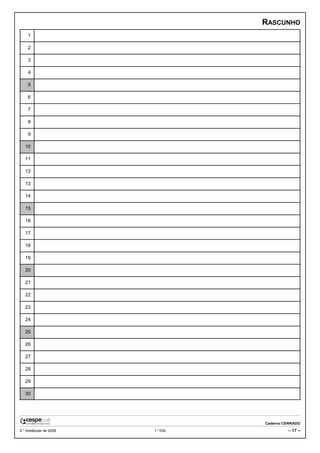 RASCUNHO
    1

    2

    3

    4

    5

    6

    7

    8

    9

   10

   11

   12

   13

   14

   15

   16

   17

   18

   19

   20

   21

   22

   23

   24

   25

   26

   27

   28

   29

   30




                                   Caderno CERRADO
2.o Vestibular de 2008   1.o DIA            – 17 –
 