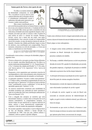 Somos parte da Terra e ela é parte de nós

    1            Os olhos e as mentes intelectuais
        da humanidade começaram, no século
        XX, a reconhecer os povos nativos como
    4   culturas diferentes das civilizações oficiais
        e vislumbraram contribuições sociais e
        ambientais deixadas pelos guerreiros que
    7   tiveram o sonho como professor.
                 Mas a maior contribuição que os
        povos da floresta podem deixar ao homem branco é a prática
 10     de ser uno com a natureza interna de si. A tradição do Sol, da
        Lua e da Grande Mãe ensina que tudo se desdobra de uma                                                        Carvoaria Paragominas, Pará. In: Revista de Estudos Avançados,
                                                                                                                      n.º 45, SãoPaulo: USP, Instituto de Estudos Avançados, 2002, p. 10-1.
        fonte única, formando uma trama sagrada de relações e inter-
 13     relações, de modo que tudo se conecta a tudo. O pulsar de
        uma estrela na noite é o mesmo do coração. Homens,                                          Tendo como referência inicial a imagem apresentada acima, que
        árvores, serras, rios e mares são um corpo, com ações
 16     interdependentes. Esse conceito só pode ser compreendido                                    mostra o desenvolvimento de uma atividade em uma carvoaria no
        através do coração, ou seja, da natureza interna de cada um.
        Quando o humano das cidades petrificadas largar as armas                                    Brasil, julgue os itens subseqüentes.
 19     do intelecto, essa contribuição será compreendida. Nesse
        momento, entraremos no ciclo da unicidade, e a Terra sem
        males se manifestará no reino humano.                                                       15   A imagem acima retrata problemas ambientais e sociais
                 Kaka Werá Jecupé. A terra dos mil povos: história indígena do Brasil contada por
                 um índio. Rio de Janeiro: Fundação Petrópolis, 1998, p. 61 (com adaptações).
                                                                                                         existentes no Brasil: destruição da cobertura vegetal e

Considerando o texto acima e o tema por ele abordado, julgue os                                          precárias condições de trabalho.
seguintes itens.
9       O texto se desenvolve com apoio em duas formas diferentes                                   16   Na Europa, o trabalho infantil passou a existir nas primeiras
        de ver o mundo: uma delas identificada com “Os olhos e as
        mentes intelectuais da humanidade” (R.1-2), “homem branco”                                       décadas do século XX, quando foi abandonada, por pressão
        (R.9) e “o humano das cidades petrificadas” (R.17-18); outra,
        com “povos nativos” (R.3), “guerreiros” (R.6) e “povos da                                        das grandes empresas, a legislação de proteção ao trabalho
        floresta” (R.9).
                                                                                                         elaborada na primeira fase da Revolução Industrial.
10      Perpassam o texto argumentos que sustentam conceitos de
        interdependência e inter-relacionamento entre elementos do
        universo, independentemente de tamanho ou localização.                                      17   A utilização da biomassa na produção de carvão vegetal e do
11      A expressão conotativa “tiveram o sonho como professor”
                                                                                                         álcool faz parte do sistema energético brasileiro.
        (R.7) indica a idéia, construída na argumentação do texto, de
        que aquilo que os “guerreiros” (R.6) de povos nativos deixam
        como “contribuições sociais e ambientais” (R.5-6) não foi                                   18   Desmatamento e erosão são impactos ambientais que podem
        aprendido apenas pelo “intelecto” (R.18).
                                                                                                         estar relacionados à produção do carvão vegetal.
12      As reservas extrativistas constituem uma modalidade de
        atividade econômica que, praticada de modo sustentável,
        pode ser reconhecida como uma contribuição ambiental dos                                    19   A utilização do carvão vegetal no norte do Brasil está
        “povos da floresta” (R.9).
                                                                                                         associada ao crescente processo de industrialização da
13      Com a chegada dos europeus ao território que seria
        denominado América, o contato entre civilizações fez-se de                                       região, no qual se inclui a indústria mineral, que utiliza essa
        maneira contraditória: os conquistadores europeus, ao
        mesmo tempo em que espoliavam as riquezas materiais de                                           fonte de energia.
        maias, astecas e incas, demonstravam compreender e
        respeitar a visão de mundo das populações subjugadas.
                                                                                                    20   Inversamente ao que ocorre no Brasil, a biomassa é uma
14      Os recentes episódios relacionados à reserva Raposa-Serra
        do Sol, em Roraima, refletem a lacuna deixada na                                                 fonte de energia em desuso nos países mais industrializados,
        Constituição de 1988, visto que esta, embora enfatize a
        cidadania, omite-se quanto à questão indígena.                                                   que optaram pelas fontes convencionais de energia.



                                                                                                                                                                       Caderno CERRADO
2.o Vestibular de 2008                                                                         1.o DIA                                                                                    –7–
 