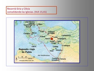 Recorrió Siria y Cilicia
consolidando las Iglesias. (Hch 15,41)
 