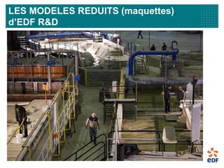 LES MODELES REDUITS (maquettes)
d’EDF R&D
 