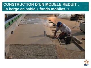 CONSTRUCTION D’UN MODELE REDUIT :
La berge en sable « fonds mobiles »
 