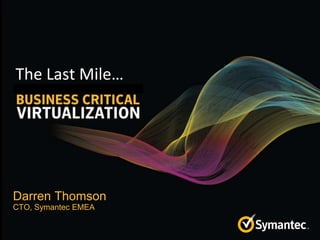 The Last Mile…




Darren Thomson
CTO, Symantec EMEA
 