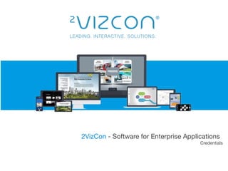 LEADING. INTERACTIVE. SOLUTIONS.
2VizCon - Software for Enterprise Applications

Credentials
 