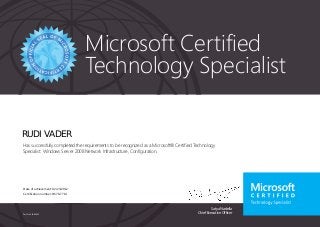 Satya Nadella
Chief Executive Officer
Microsoft Certified
Technology Specialist
Part No. X18-83695
RUDI VADER
Has successfully completed the requirements to be recognized as a Microsoft® Certified Technology
Specialist: Windows Server 2008 Network Infrastructure, Configuration.
Date of achievement: 02/23/2012
Certification number: D670-7714
 