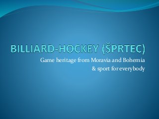 Game heritage from Moravia and Bohemia
& sport for everybody
 